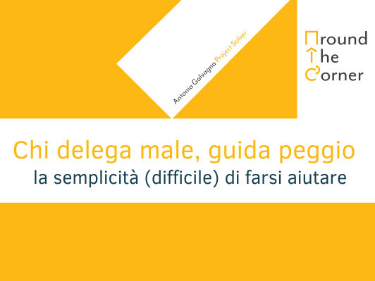 Chi delega male, guida peggio: la semplicit&agrave; (difficile) di farsi aiutare
